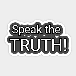 Speak the TRUTH! Sticker